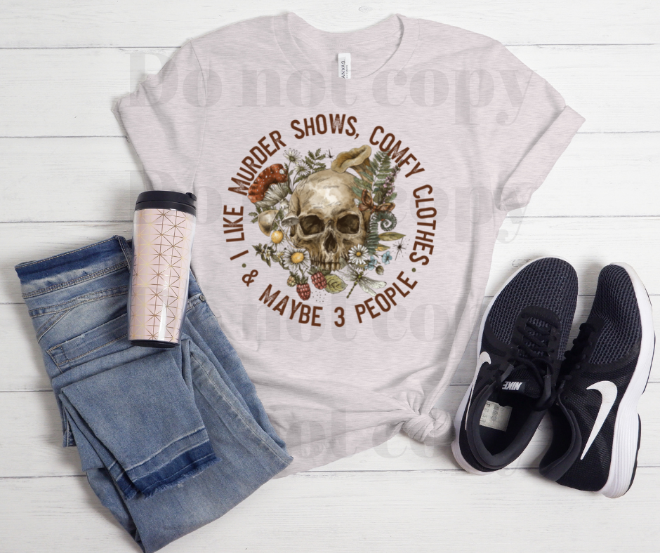 I like murder shows, comfy clothes & maybe 3 people | Women's tee| unisex