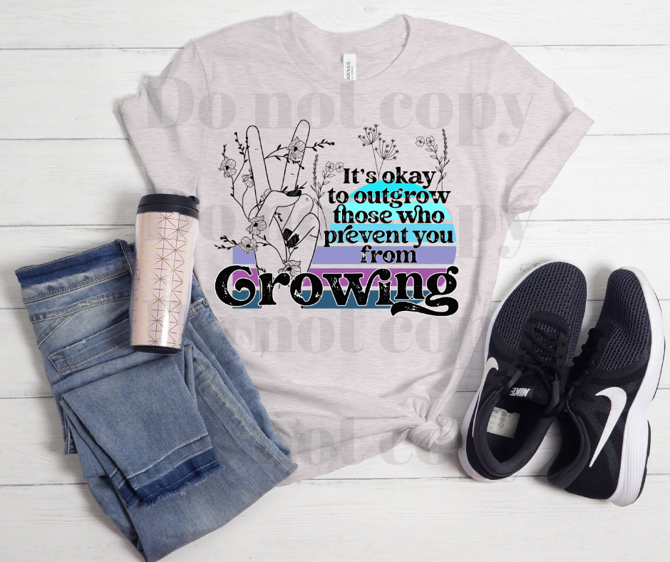 It's okay to outgrow those who prevent you from growing | Women's Tee| Unisex